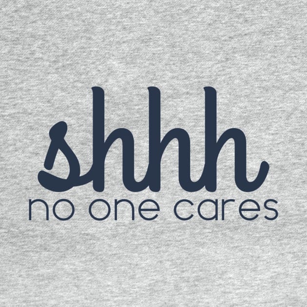 shhhh no one cares by Afe